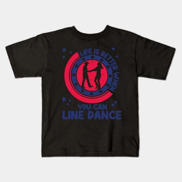 Life is better when you can line dance, Gift Kids T-Shirt by Tom´s TeeStore